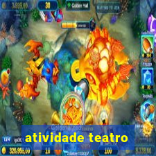 atividade teatro